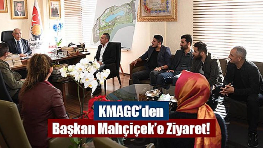 KMAGC'den Başkan Mahçiçek'e Ziyaret!