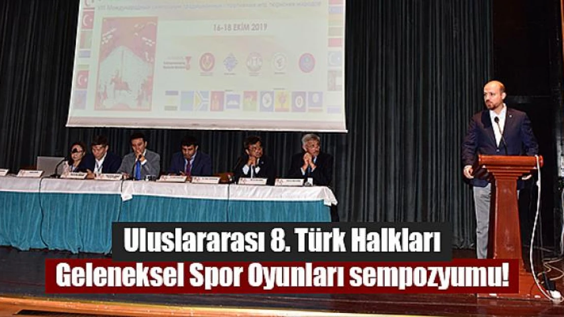 Uluslararası 8. Türk Halkları Geleneksel Spor Oyunları sempozyumu!