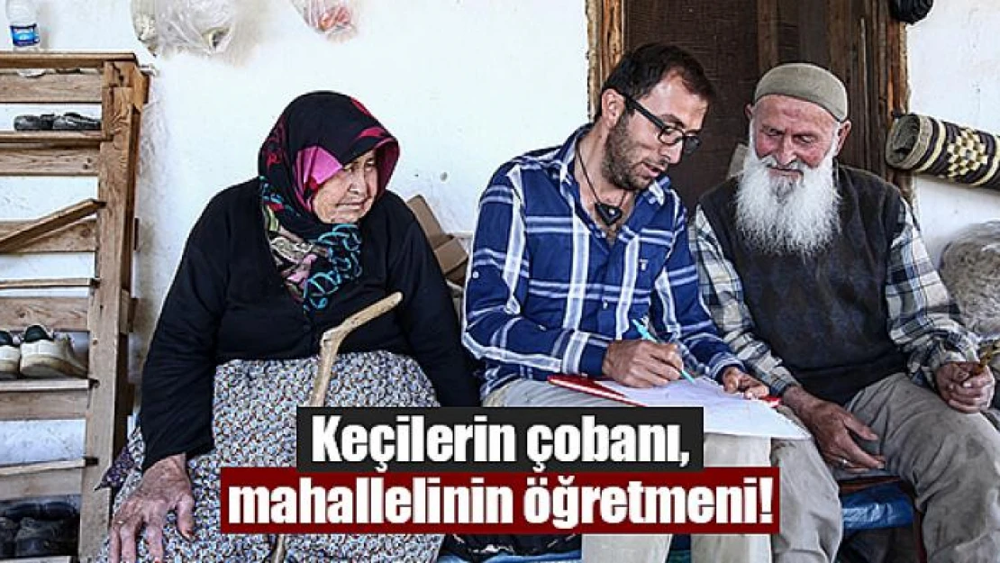 Keçilerin çobanı, mahallelinin öğretmeni!