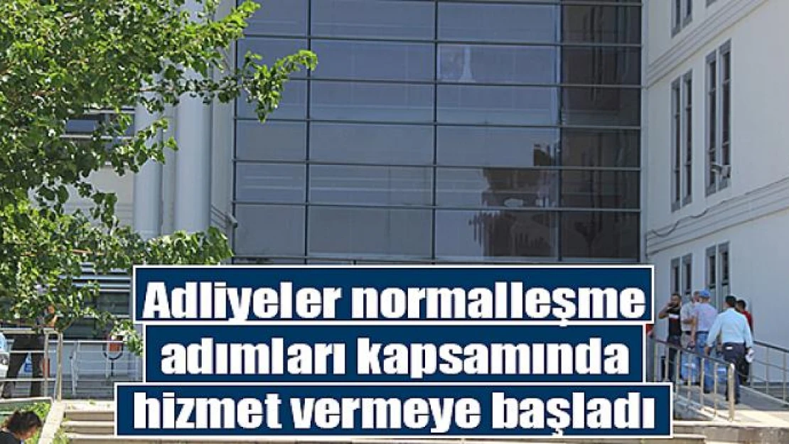 Adliyeler normalleşme adımları kapsamında hizmet vermeye başladı