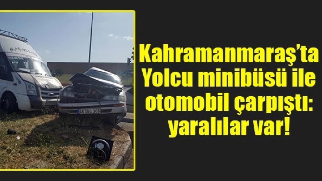 Yolcu minibüsü ile otomobil çarpıştı: yaralılar var!