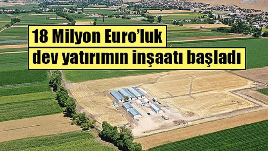 18 Milyon Euro'luk dev yatırımın inşaatı başladı