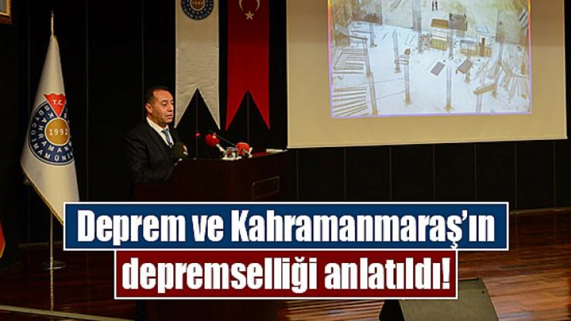 Deprem ve Kahramanmaraş'ın depremselliği anlatıldı!