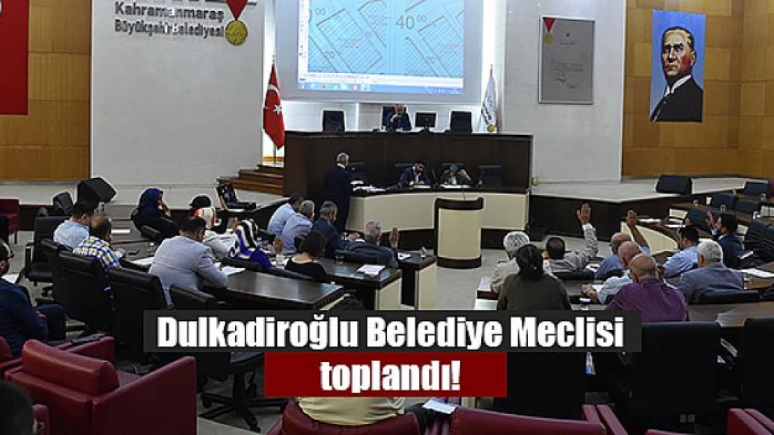 Dulkadiroğlu Belediye Meclisi toplandı!