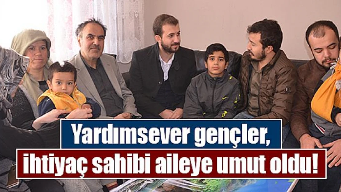 Yardımsever gençler, ihtiyaç sahibi aileye umut oldu!