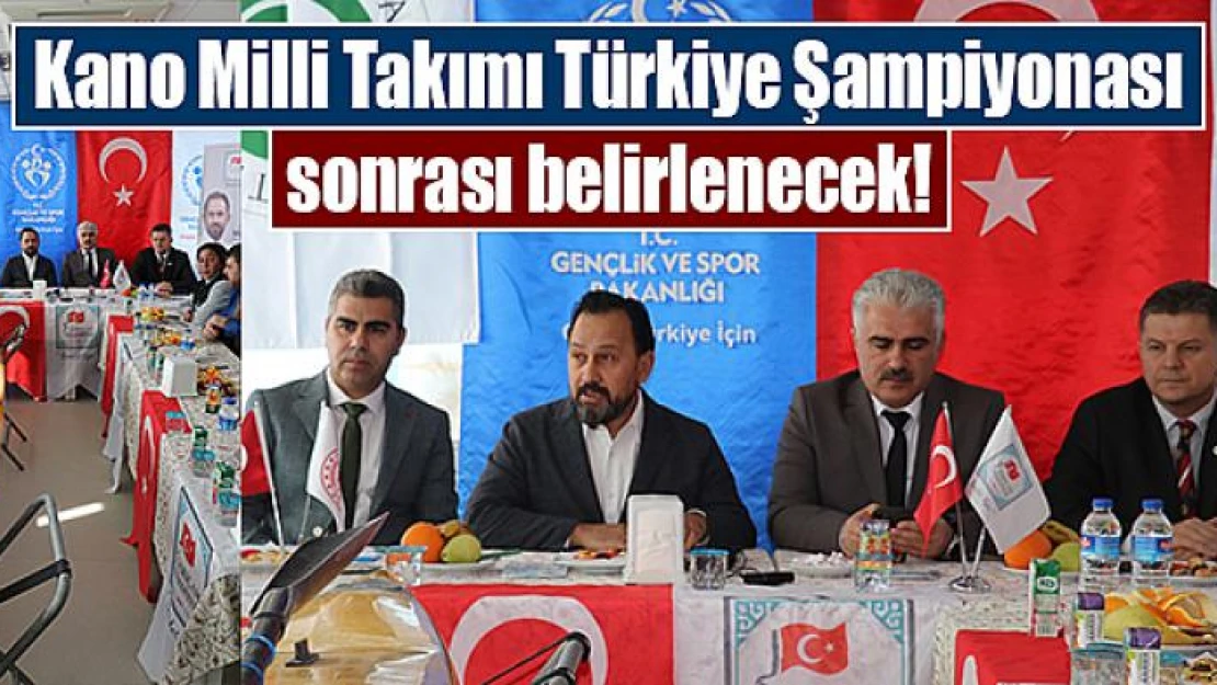 Kano Milli Takımı Türkiye Şampiyonası sonrası belirlenecek!