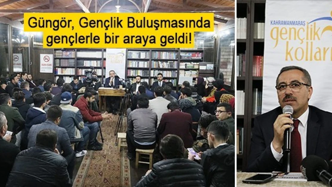 Güngör, Gençlik Buluşmasında gençlerle bir araya geldi!