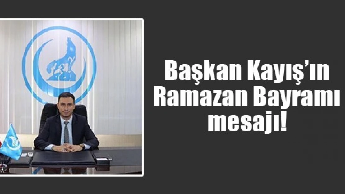 Başkan Kayış'ın Ramazan Bayramı mesajı!