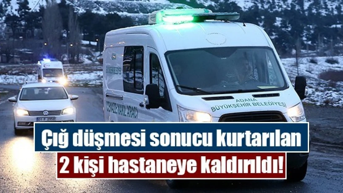 Çığ düşmesi sonucu kurtarılan 2 kişi hastaneye kaldırıldı!