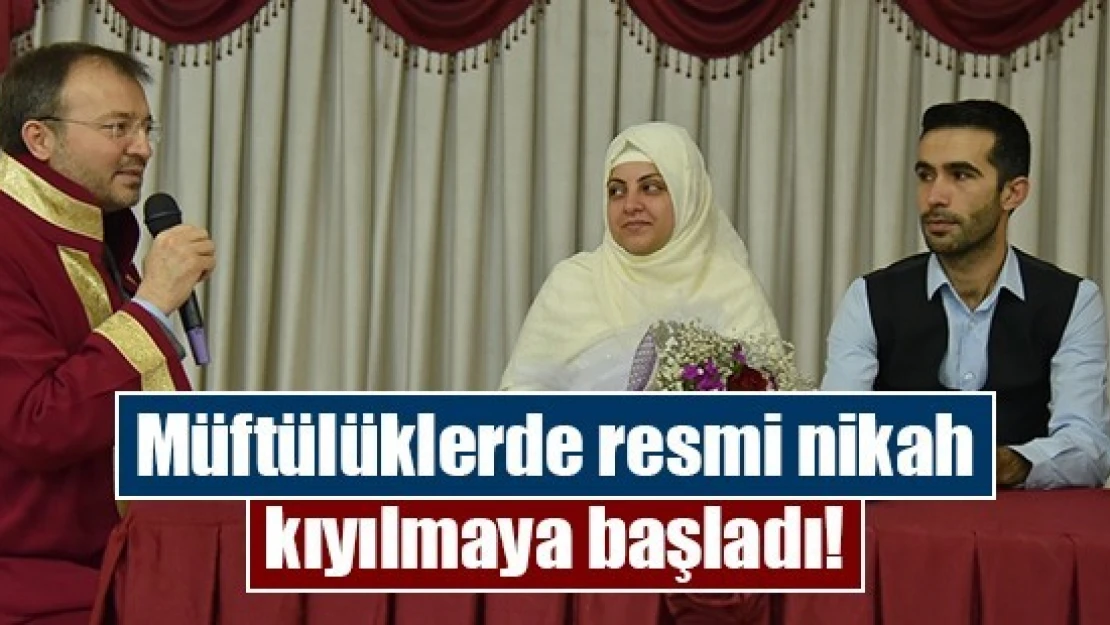 Müftülüklerde resmi nikah kıyılmaya başladı! 