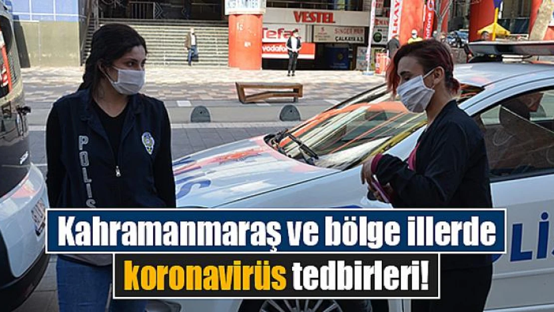 Kahramanmaraş ve bölge illerde koronavirüs tedbirleri!