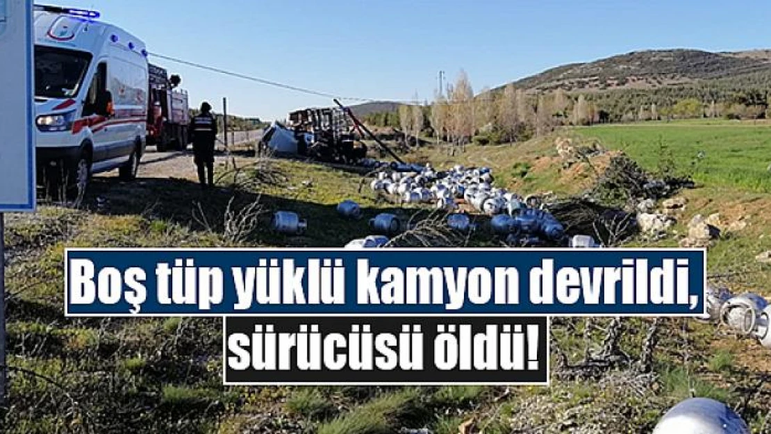 Boş tüp yüklü kamyon devrildi, sürücüsü öldü!