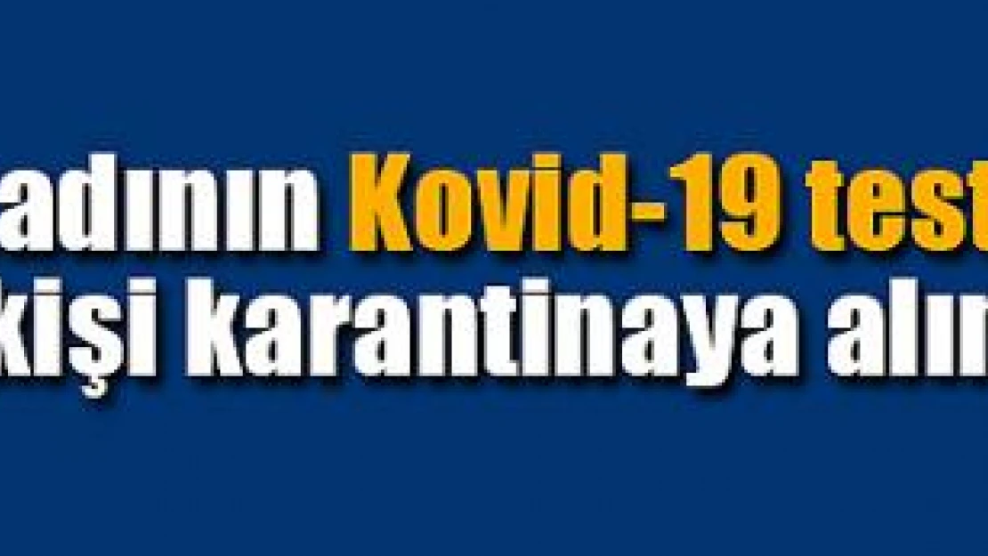 Tutuklanan kadının Kovid-19 testi pozitif çıktı, 10 kişi karantinaya alındı