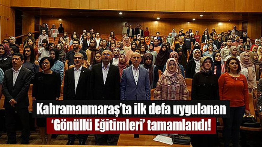 Kahramanmaraş'ta ilk defa uygulanan 'Gönüllü Eğitimleri' tamamlandı!