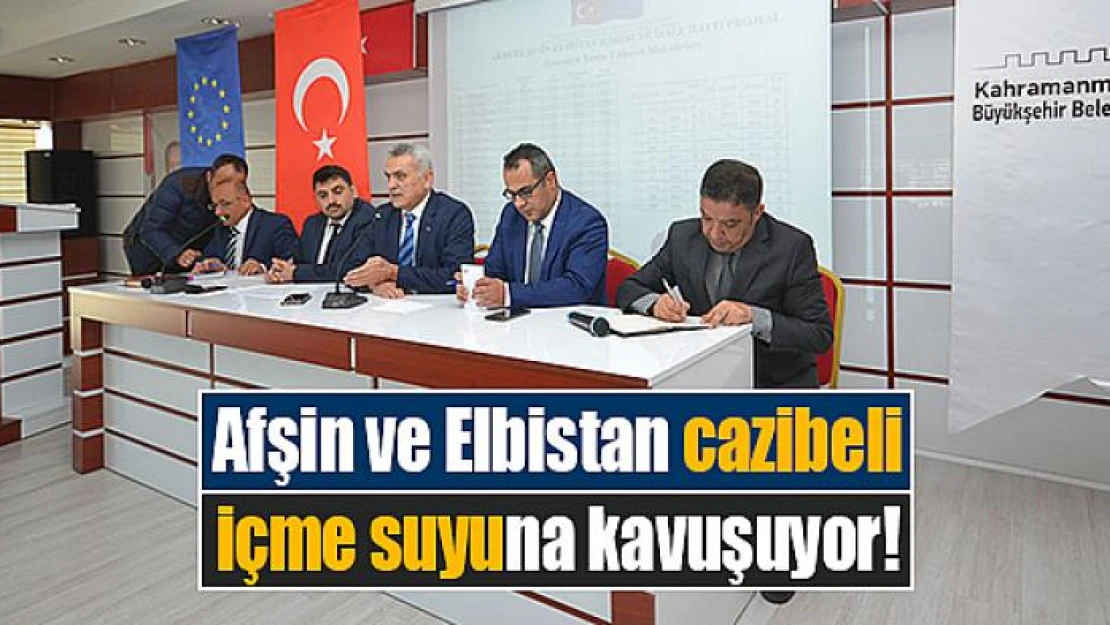 Afşin ve Elbistan cazibeli içme suyuna kavuşuyor!