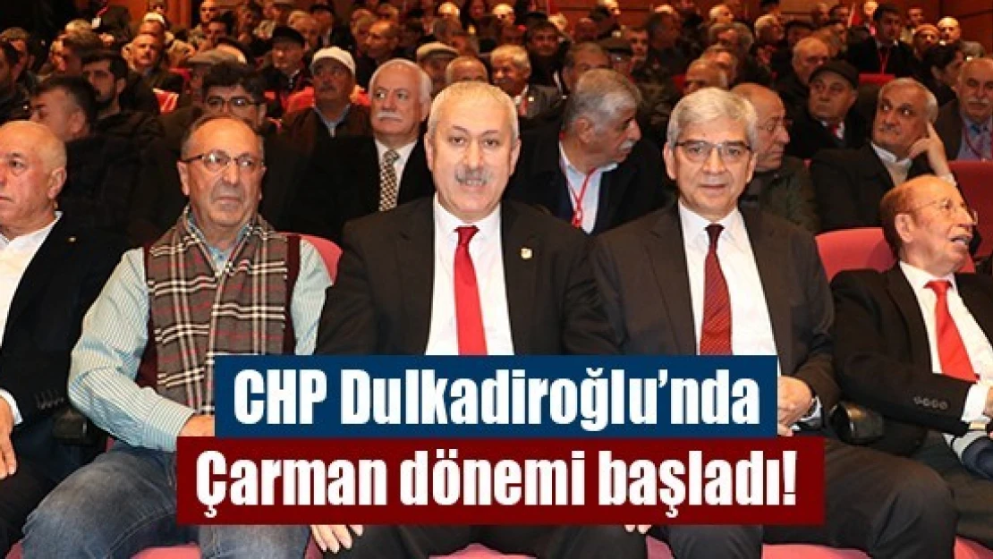 CHP Dulkadiroğlu'nda Çarman dönemi başladı!