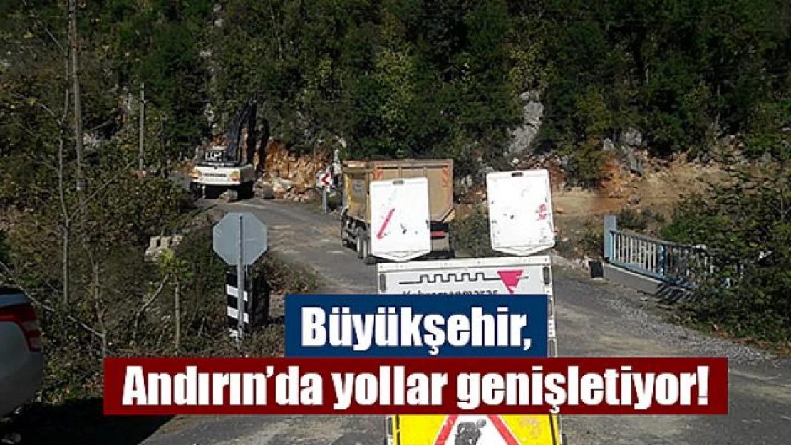 Büyükşehir, Andırın'da yollar genişletiyor!