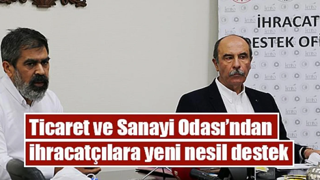 Ticaret ve Sanayi Odası'ndan ihracatçılara yeni nesil destek