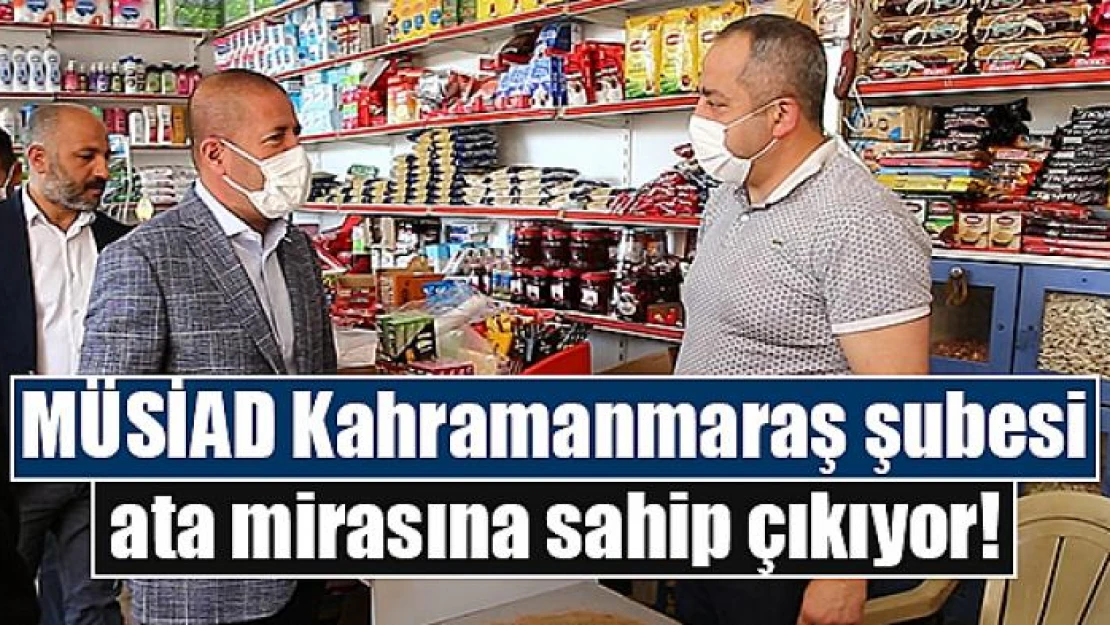 MÜSİAD Kahramanmaraş şubesi ata mirasına sahip çıkıyor