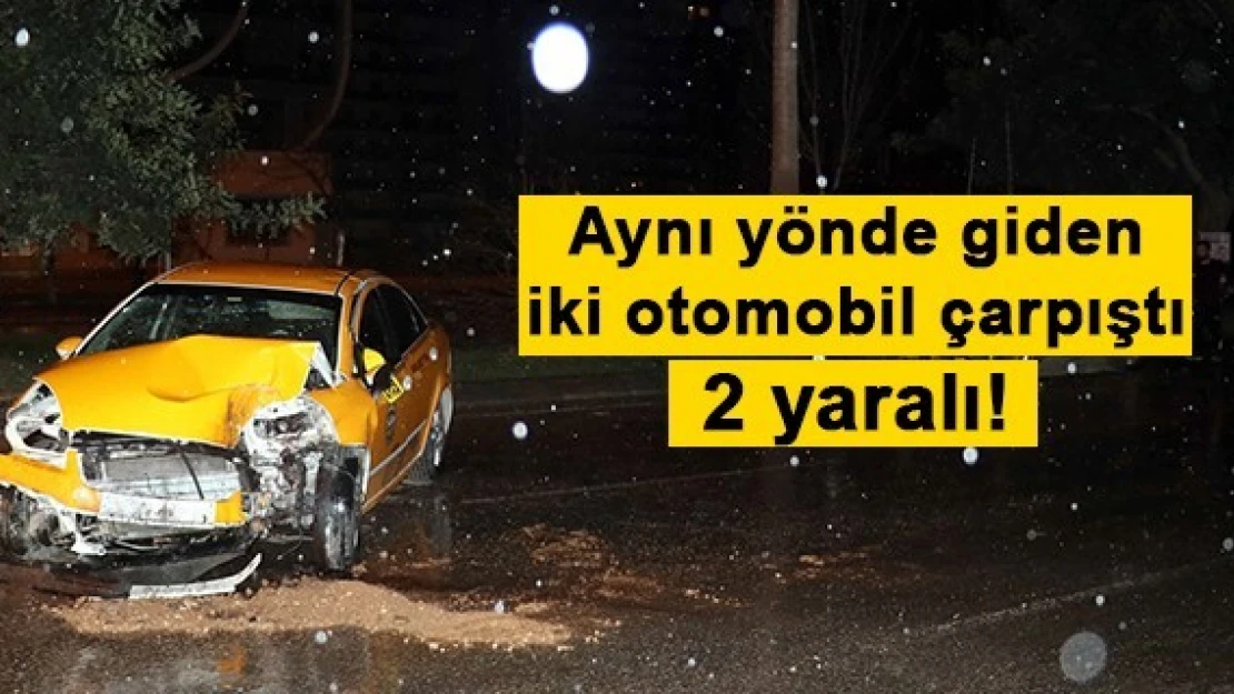 Aynı yönde giden iki otomobil çarpıştı: 2 yaralı!