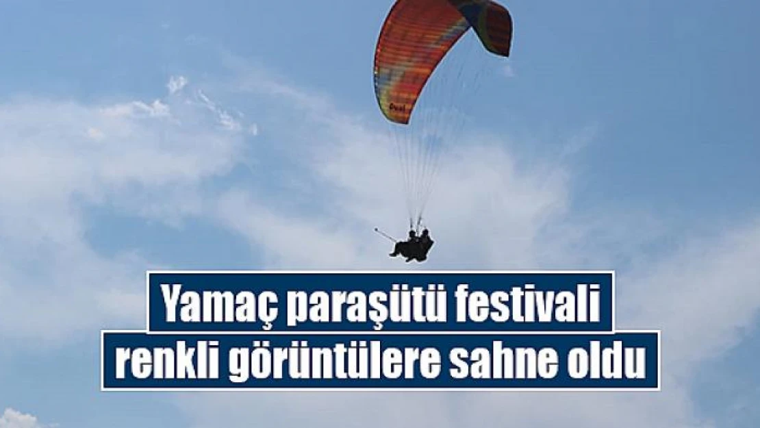 Yamaç paraşütü festivali renkli görüntülere sahne oldu