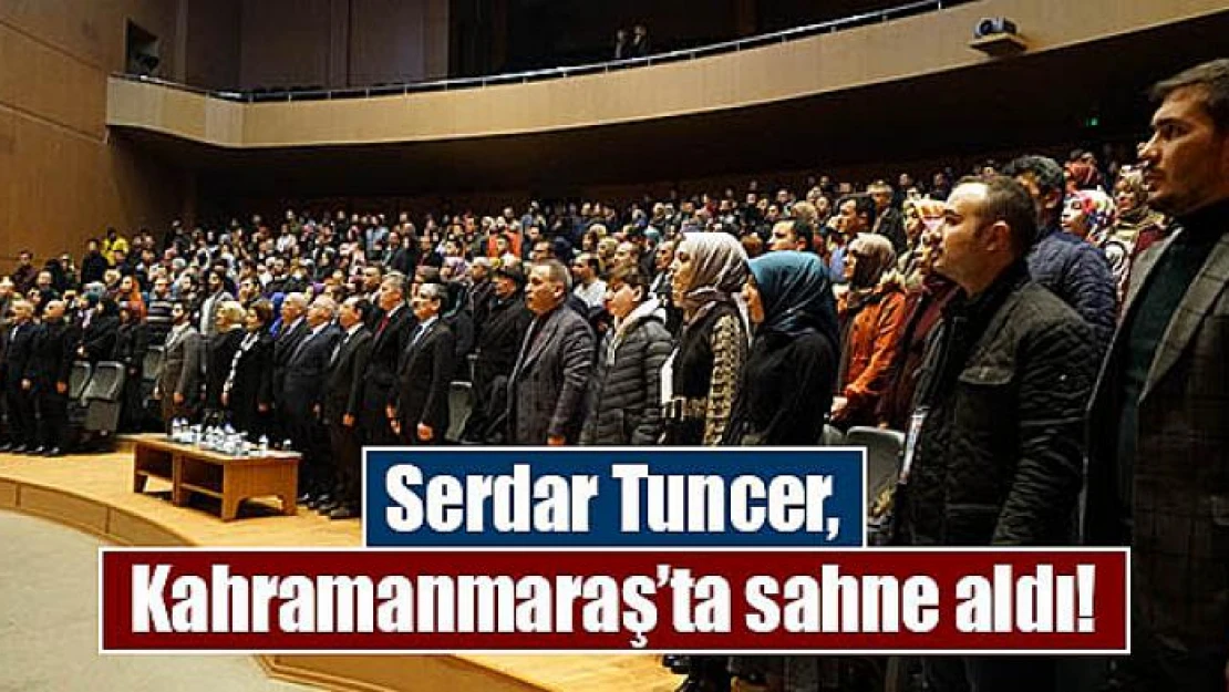 Serdar Tuncer, Kahramanmaraş'ta sahne aldı!