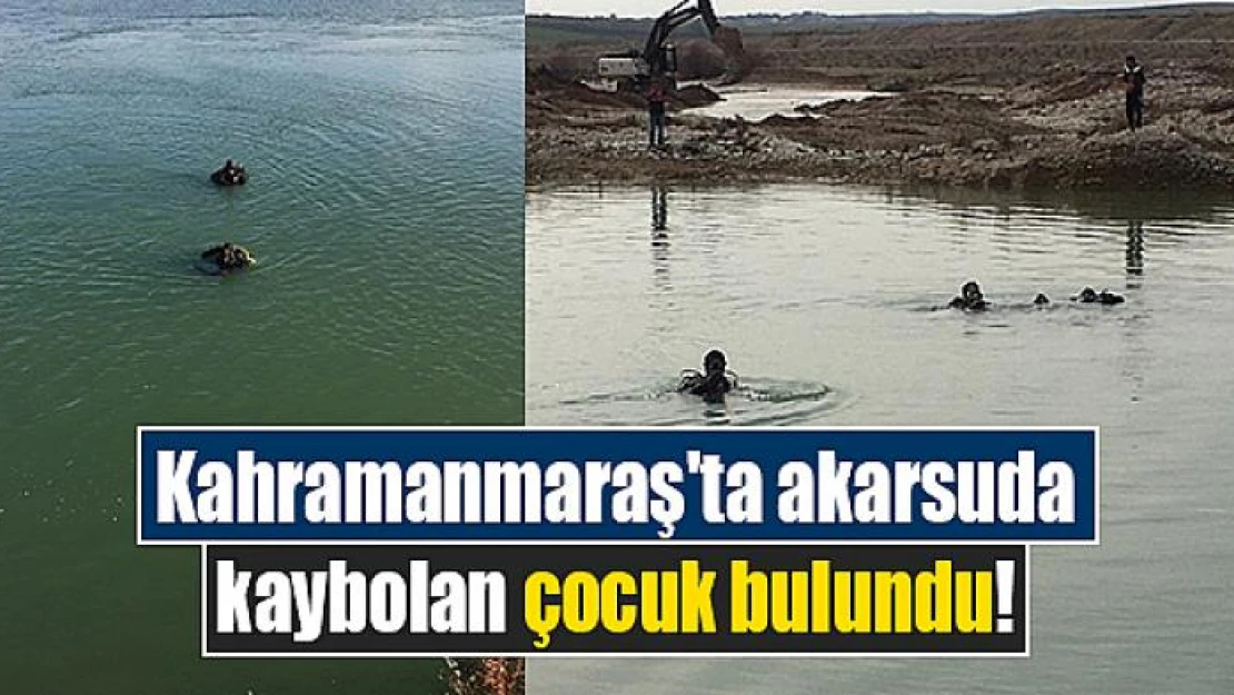 Kahramanmaraş'ta akarsuda kaybolan çocuk bulundu!