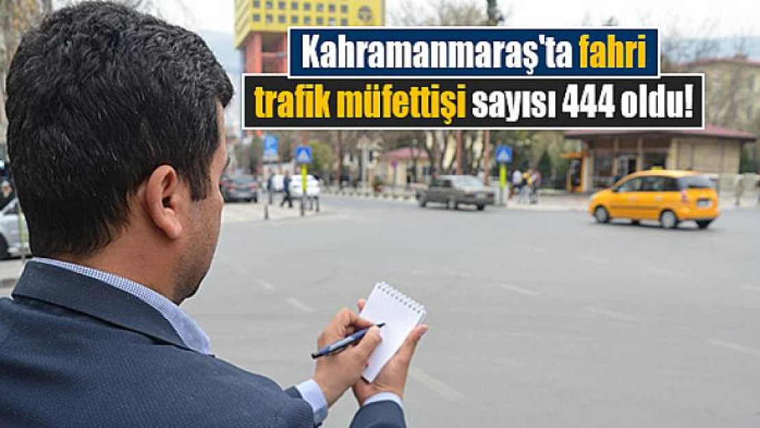 Kahramanmaraş'ta fahri trafik müfettişi sayısı 444 oldu!