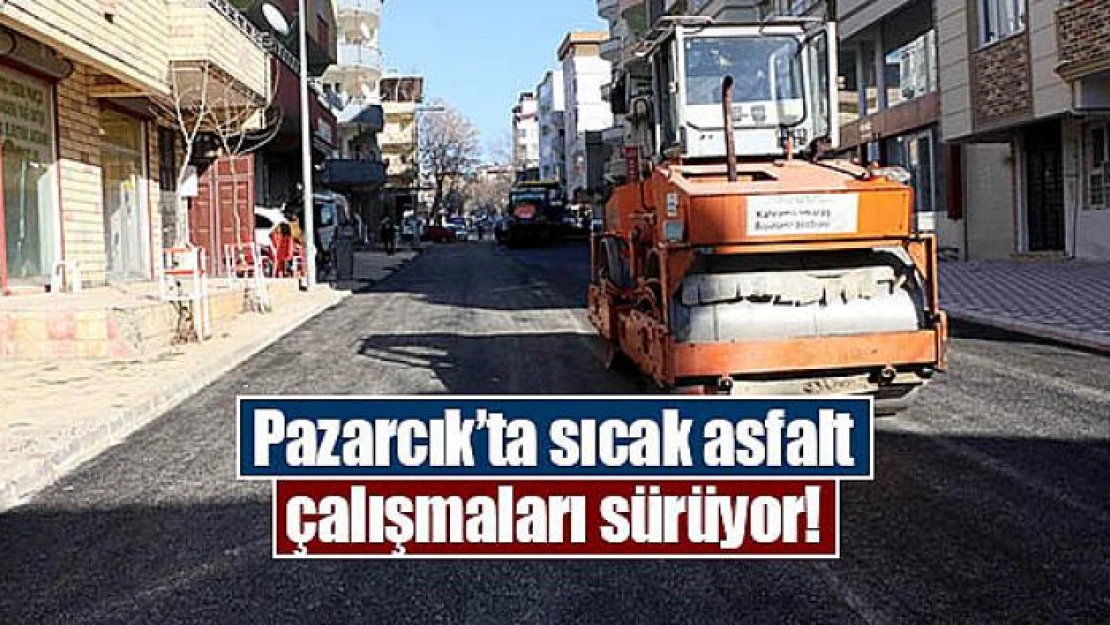 Pazarcık'ta sıcak asfalt çalışmaları sürüyor!