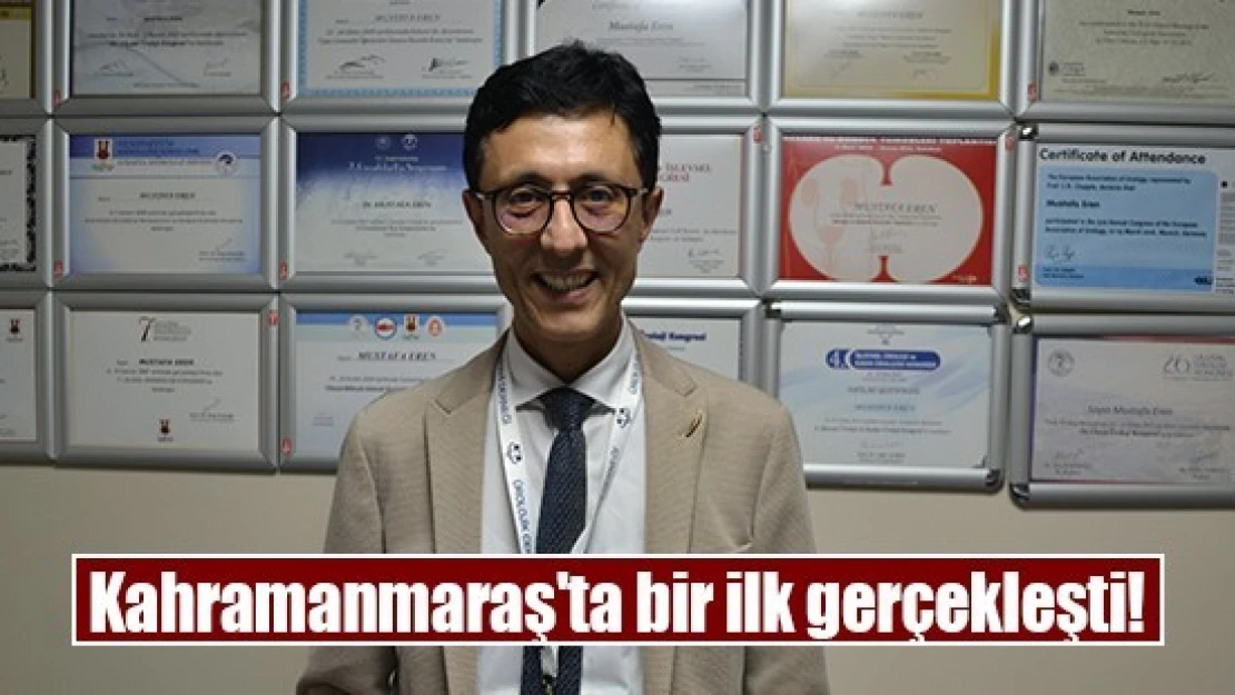 Kahramanmaraş'ta bir ilk gerçekleşti!