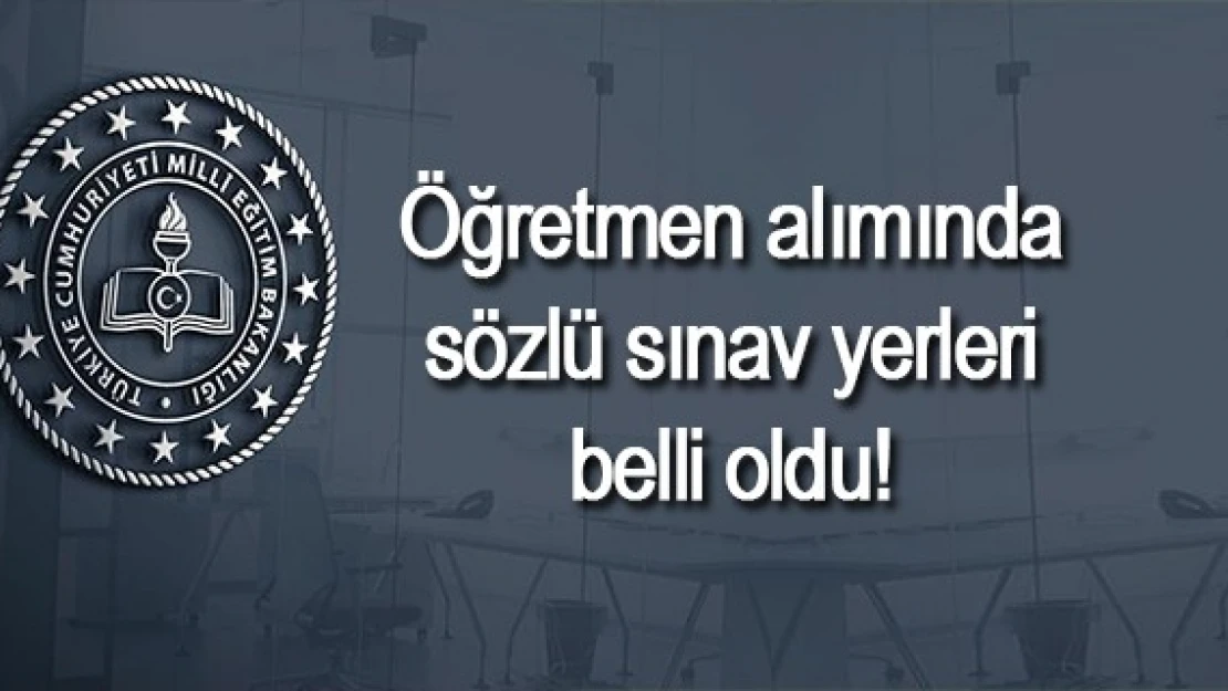 Öğretmen alımında sözlü sınav yerleri belli oldu