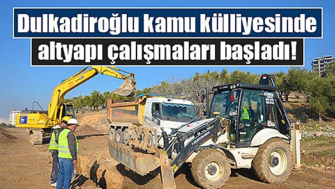 Dulkadiroğlu kamu külliyesinde altyapı çalışmaları başladı!