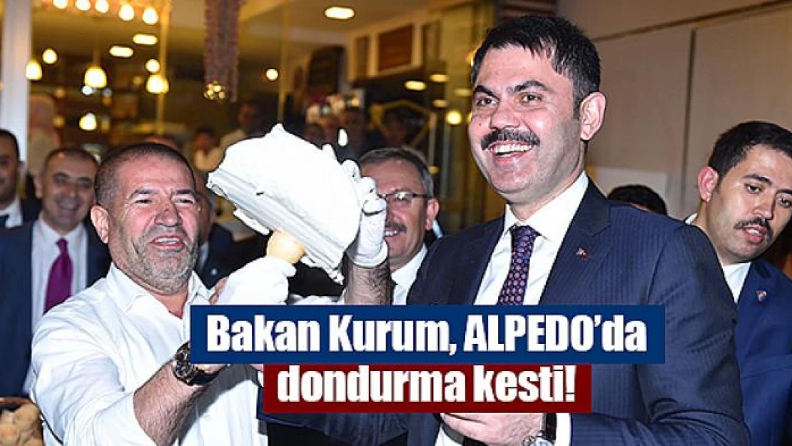 Bakan Kurum, ALPEDO'da dondurma kesti