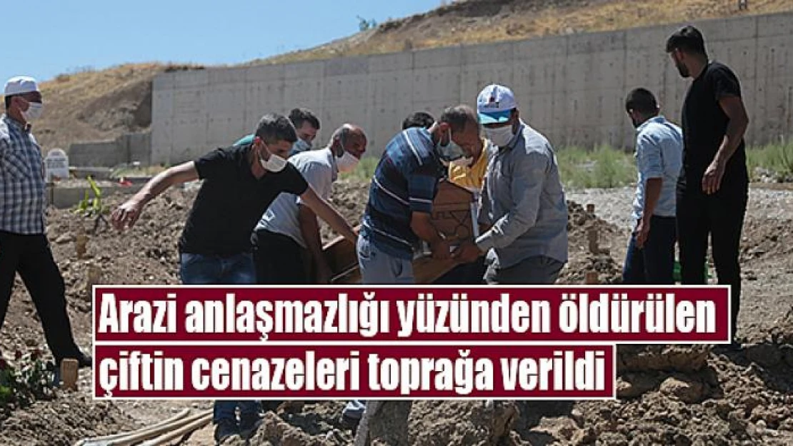 Arazi anlaşmazlığı yüzünden öldürülen çiftin cenazeleri toprağa verildi