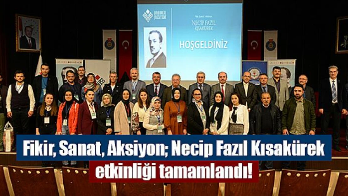 Fikir, Sanat, Aksiyon Necip Fazıl Kısakürek etkinliği tamamlandı!