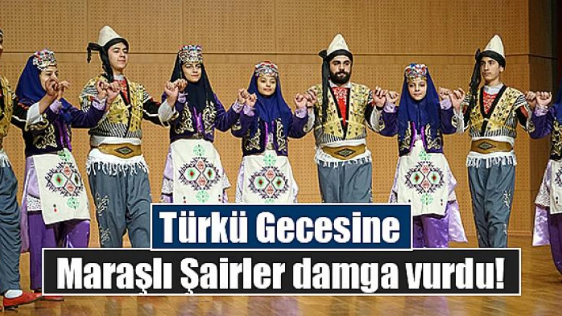 Türkü Gecesine Maraşlı Şairler damga vurdu!