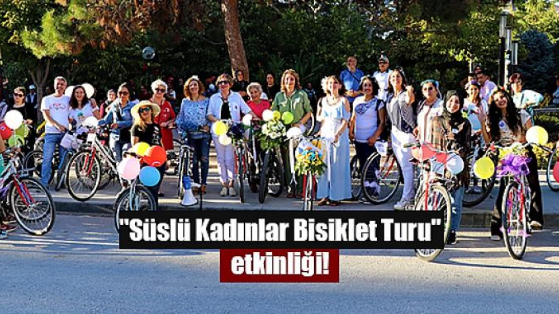 'Süslü Kadınlar Bisiklet Turu' etkinliği!