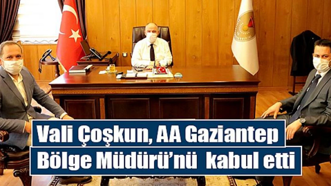 Vali Çoşkun, AA Gaziantep Bölge Müdürü'nü  kabul etti