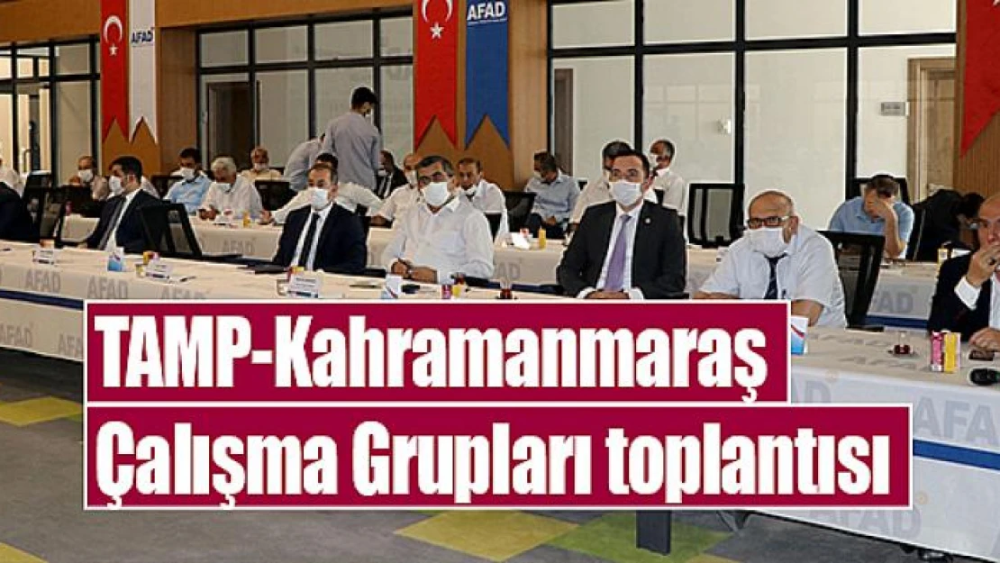 TAMP-Kahramanmaraş Çalışma Grupları toplantısı