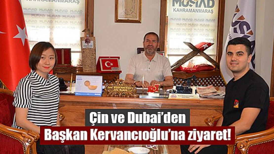 Çin ve Dubai'den Başkan Kervancıoğlu'na ziyaret!