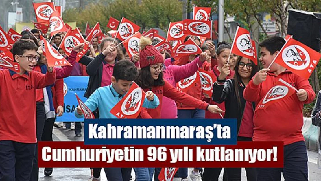 Kahramanmaraş'ta Cumhuriyetin 96 yılı kutlanıyor!