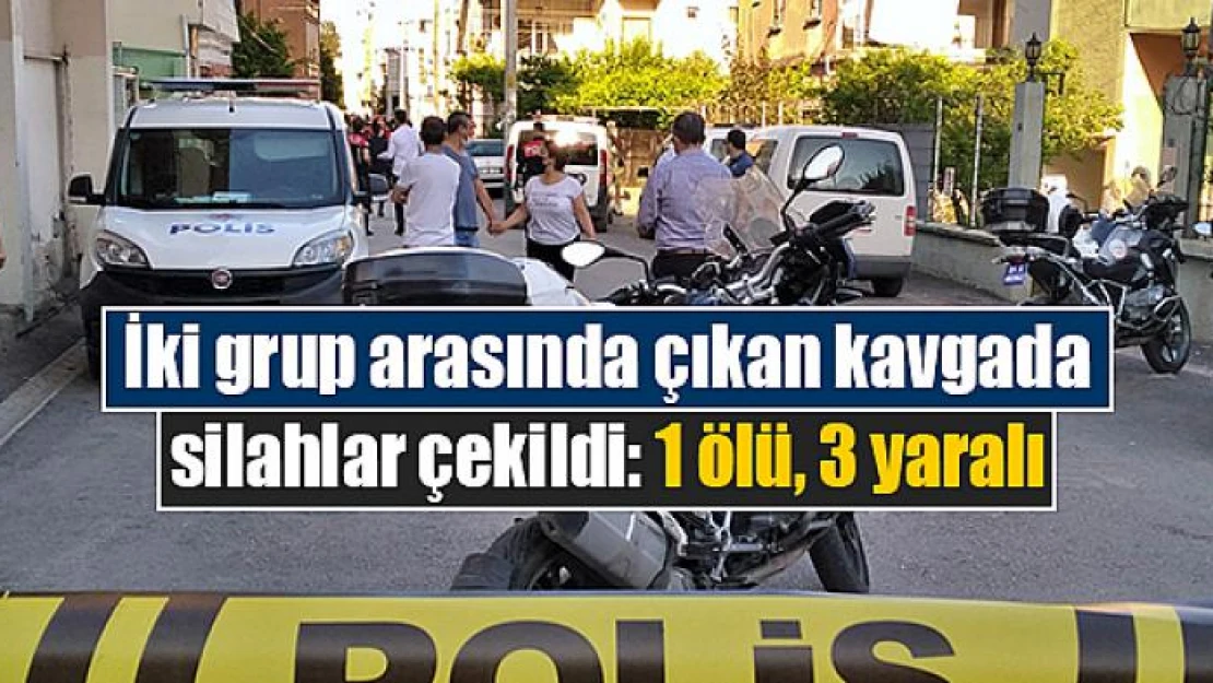 İki grup arasında çıkan kavgada silahlar çekildi: 1 ölü, 3 yaralı