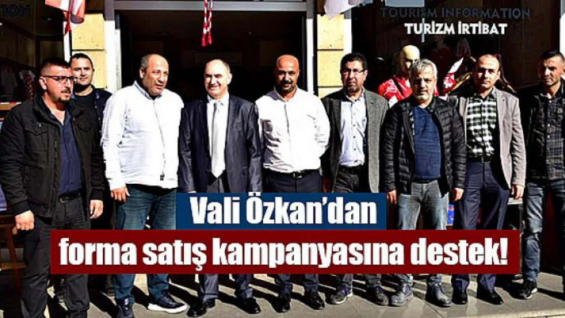 Vali Özkan'dan forma satış kampanyasına destek!