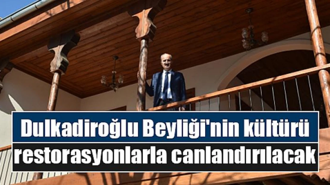 Dulkadiroğlu Beyliği'nin kültürü restorasyonlarla canlandırılacak