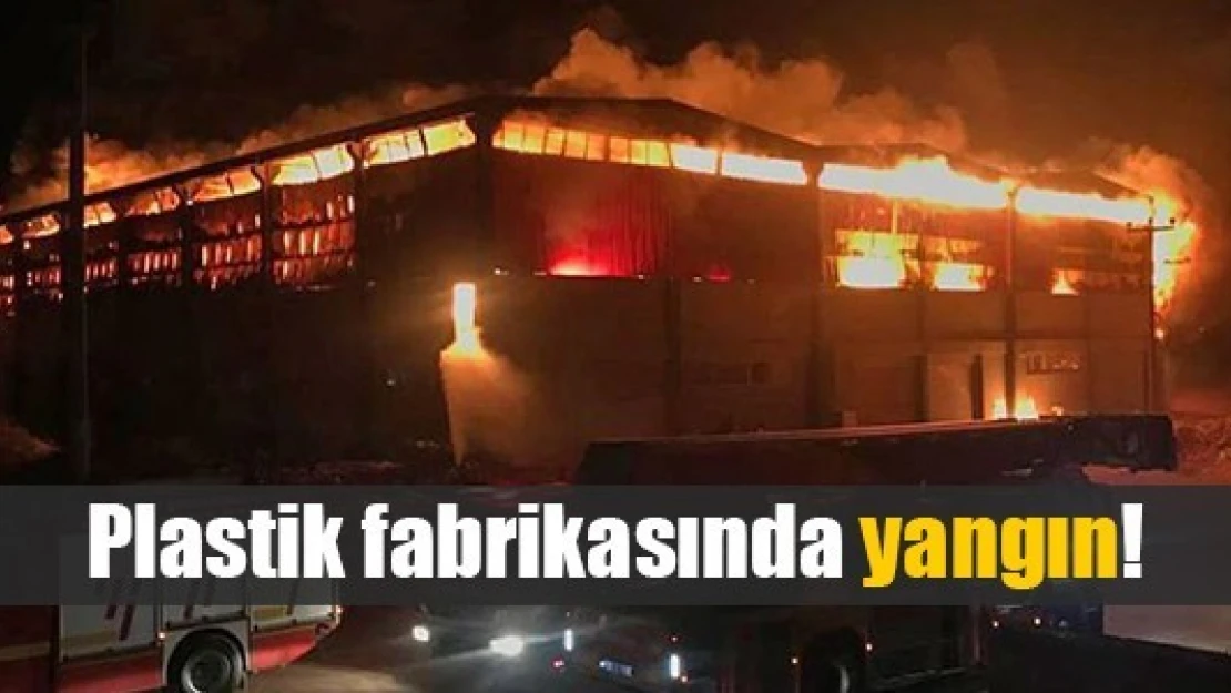 Plastik fabrikasında yangın!