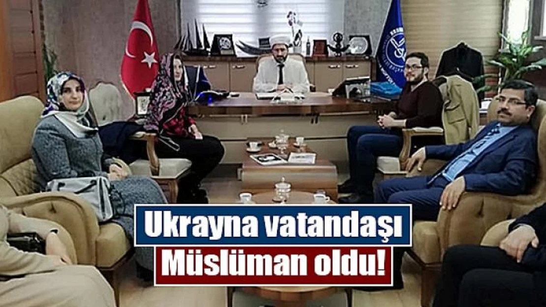 Ukrayna vatandaşı Müslüman oldu!