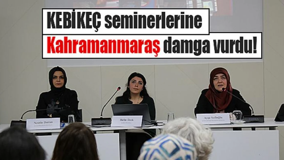 KEBİKEÇ seminerlerine Kahramanmaraş damga vurdu!