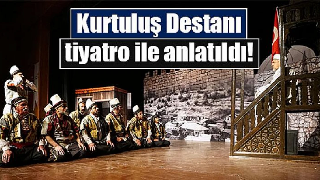 Kurtuluş Destanı tiyatro ile anlatıldı!