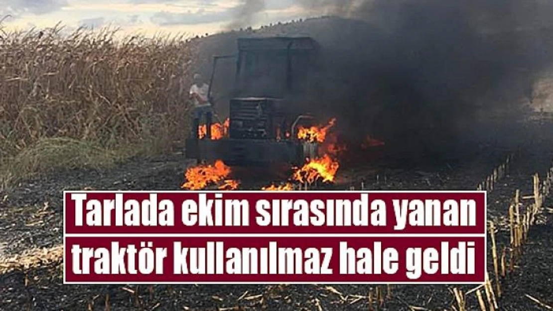 Tarlada ekim sırasında yanan traktör kullanılmaz hale geldi