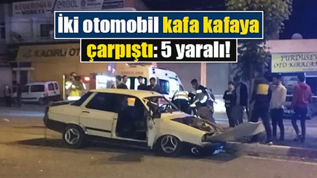 İki otomobil kafa kafaya çarpıştı: 5 yaralı!